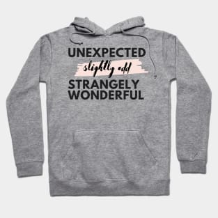 Unexpected, Slightly Odd, Strangely Wonderful Hoodie